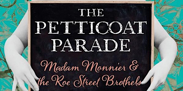 The Petticoat Parade, Madam Monier & the Roe Street Brothels