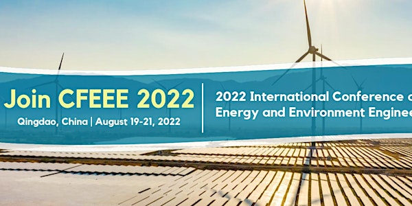 Conference on Frontiers of Energy and Environment Engineering (CFEEE 2022)