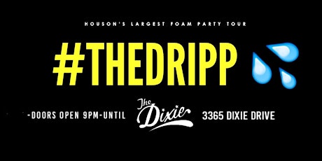 #TheDRIPP | Biggest Foam Party In Texas| @The Dixie |Friday May 27th primary image