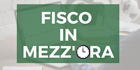 FISCO IN MEZZ'ORA - Dopo la legge di Bilancio 2022 biglietti