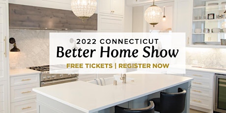 2022 Spring Connecticut Better Home Show tickets