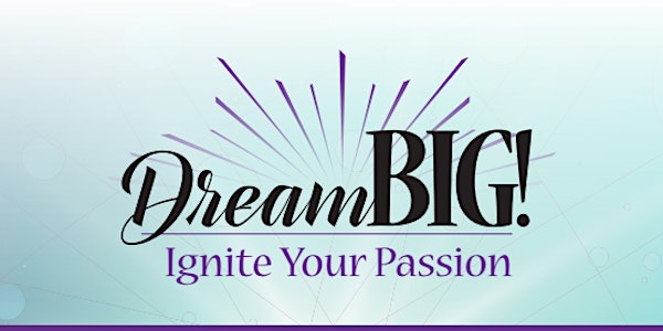 2022 Dream BIG! Ignite Your Passion