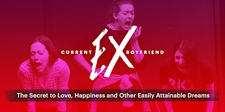 Current Ex Boyfriend Presents: The Secret to Love, Happiness and Other Easily Attainable Dreams tickets