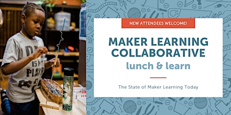 Lunch & Learn: The State of Maker Learning Today tickets