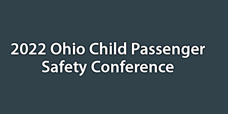 2022 Ohio Child Passenger Safety Conference tickets