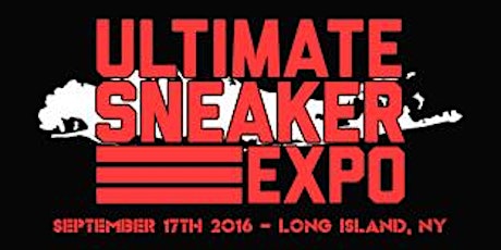 ULTIMATE SNEAKER EXPO 2016 - Long Island's Largest BUY - SELL - TRADE Sneaker and Lifestyle Apparel Show! primary image