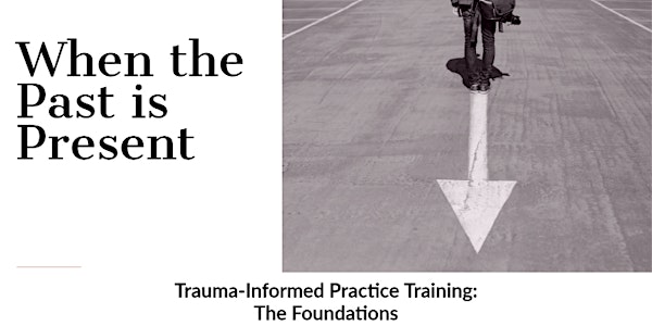 Trauma-Informed Practice Training:  The Foundations