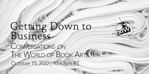 Getting Down to Business: Conversations on the World of Book Arts