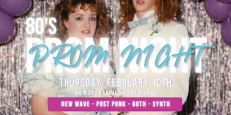 80's PROM NIGHT | NEW WAVE - SYNTH - POST PUNK - GOTH | FREE BEFORE 11PM tickets