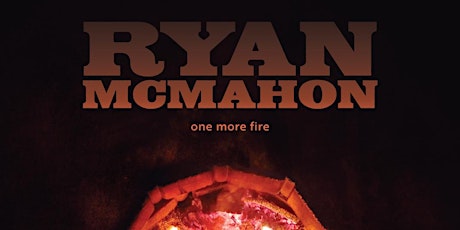 Ryan McMahon Light Me One More Fire tickets