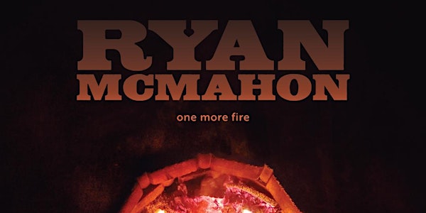 Ryan McMahon Light Me One More Fire