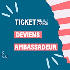 Imagem principal do evento Deviens Ambassadeur Ticket for Change