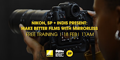 Nikon, SP & INDIs Present: MAKE BETTER FILMS WITH MIRRORLESS billets