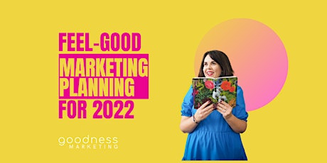 Feel-good marketing planning for 2022 primary image