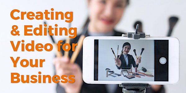 Creating and Editing Video for Your Small Business Needs