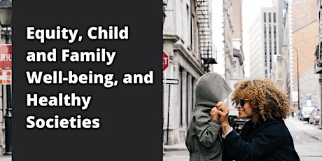 Equity, Child and Family Wellbeing, and Healthy Societies tickets
