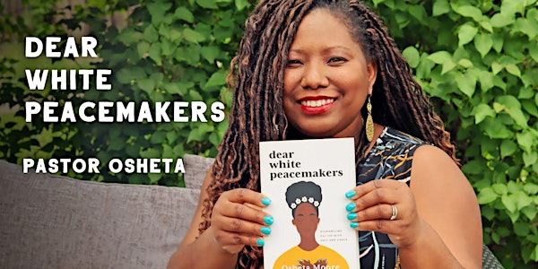 Dear White Peacemakers: a leaders' day retreat with Osheta Moore