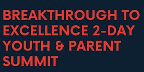 Breakthrough To Excellence 2-Day Youth and Parent Summit tickets