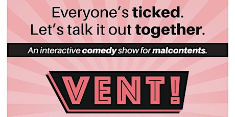 VENT! An Interactive Comedy Show for Malcontents tickets