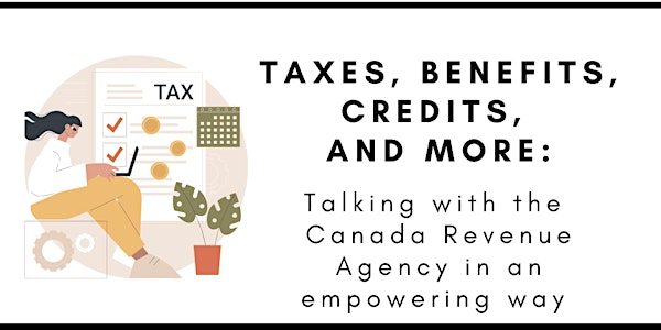 Taxes, Benefits, Credits, & More: Talking with the CRA in an empowering way
