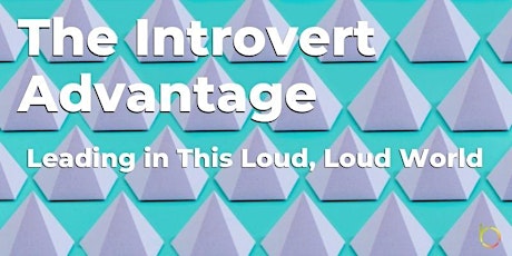 The Introvert Advantage: Leading in This Loud, Loud World
