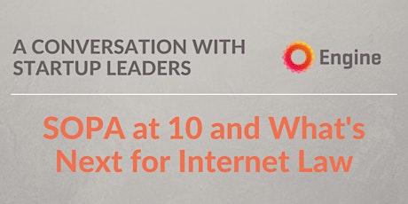 SOPA at 10 and What's Next for Internet Law: A Conversation with Startups tickets