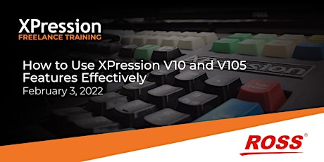How to Use XPression V10 and V10.5 Features Effectively tickets