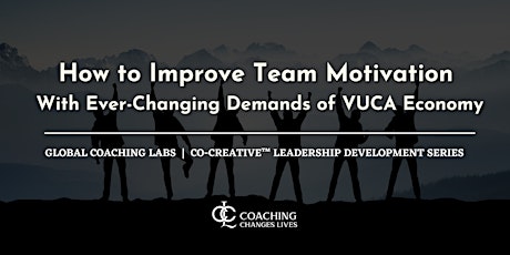 How to improve team motivation with ever changing demands of VUCA economy? primary image