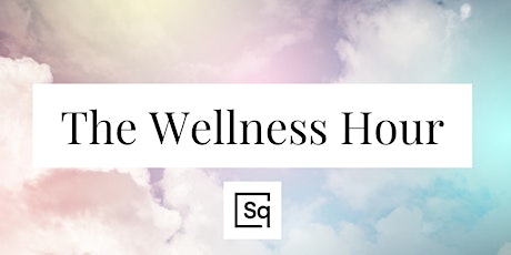 The Wellness Hour at The Square: Supporting Your Intentions