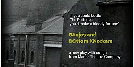 BAnjos and BOttom KNockers - a new play with songs for The Potteries