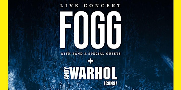 FOGG & Special Guests + ANDY WAHROL "ICONS!"