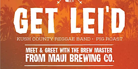 "GET LEI'D" Featuring Maui Brewing primary image