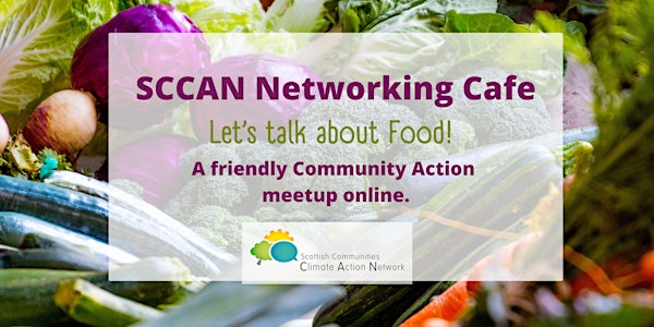 SCCAN networking cafe: Let’s Talk About Food!  2.30pm -4pm Mon 7 Feb