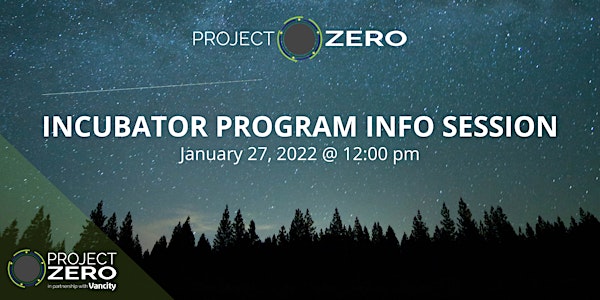 Project Zero Incubator Info Session