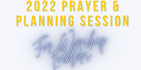 2022 Prayer & Planning Session for Worship Leaders tickets