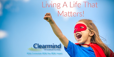 Living A Life That Matters! (Clearmind Connects) tickets