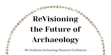 "ReVisioning the Future of Archaeology" UCLA  Graduate Research Conference Tickets