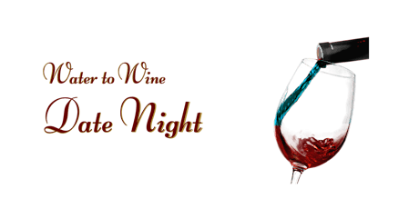 Water to Wine: Date Night