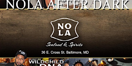 NOLA After Dark w/DJ WildChild DNA Live @ Nola Seafood (Cross St Market)