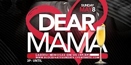 #BlockPartySundays "Dear Mama Edition" @Azure | Ladies, The MIMOSAS are on US from 3-5pm primary image