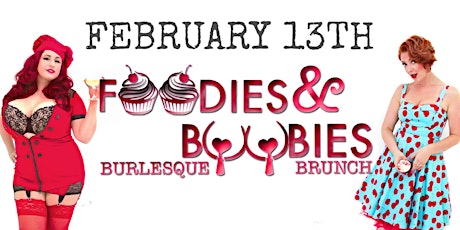 Foodies and Boobies Burlesque Brunch- FEBRUARY 13, 2022 tickets