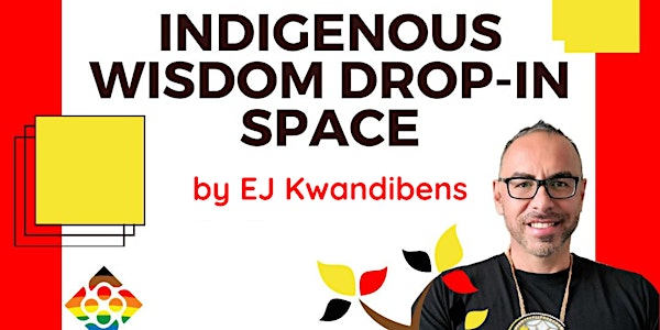 Indigenous Wisdom Drop-in Space by EJ Kwandibens