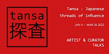 TANSA: JAPANESE THREADS OF INFLUENCE - ARTIST & CURATOR TALKS tickets