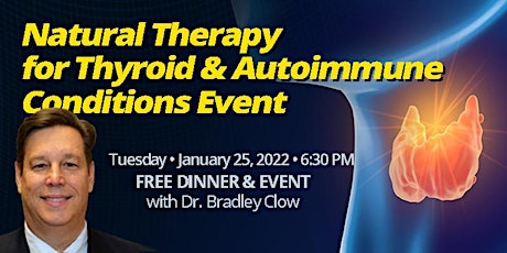 Thyroid & Autoimmune Solution  Free Event Dinner | Dr. Bradley Clow  Jan.25 tickets
