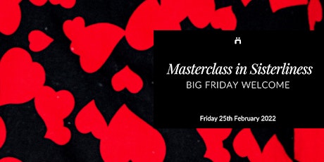 Big Friday Welcome : Masterclass in Sisterliness (monthly for new members) tickets