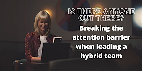 Breaking the attention barrier when leading a hybrid team tickets