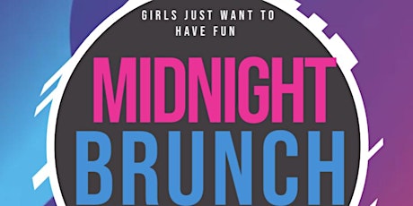 Girls Just Want to Have Fun Midnight Brunch Party tickets