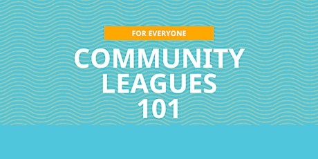Community Leagues 101