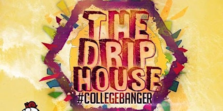 The Drip House "College Banger" primary image