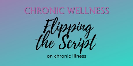 Chronic Wellness: Flipping The Script on Chronic Illness tickets